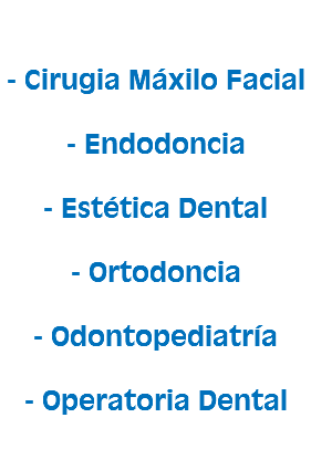  - Cirugia Máxilo Facial - Endodoncia - Estética Dental - Ortodoncia - Odontopediatría - Operatoria Dental 